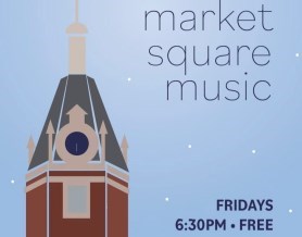 City Hall clock tower with text that reads, "market square music, fridays 6:30 p.m."